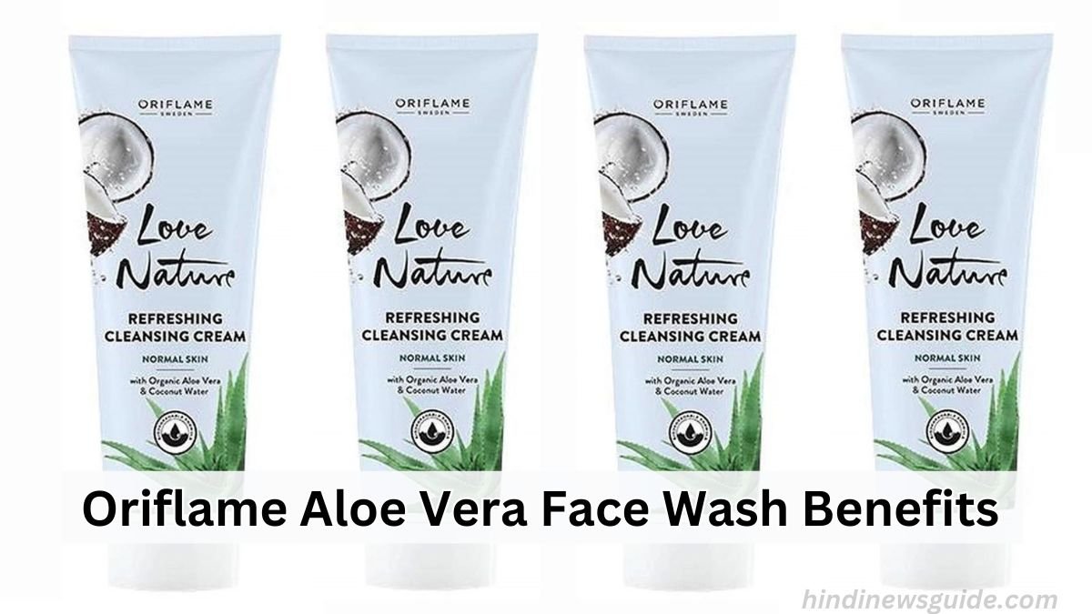 Oriflame Aloe Vera Face Wash Benefits in Hindi